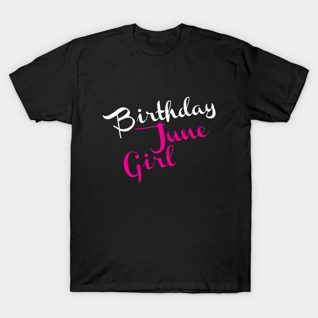 Birthday June Girl T-Shirt by umarhahn